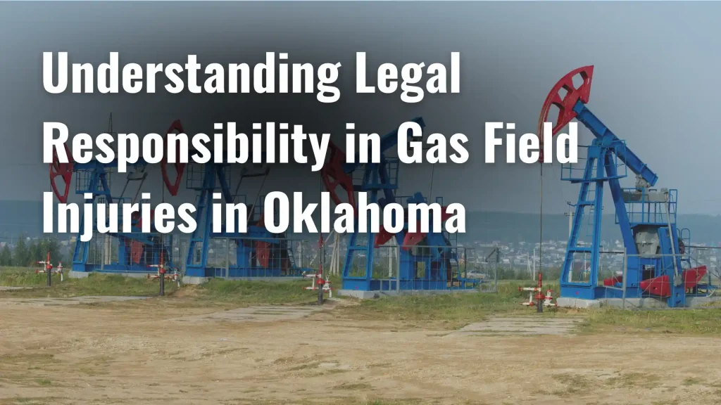 Understanding Legal Responsibility in Gas Field Injuries in Oklahoma Image
