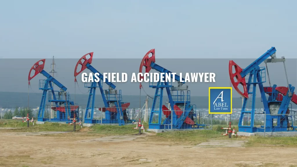 GAS FIELD ACCIDENT LAWYER