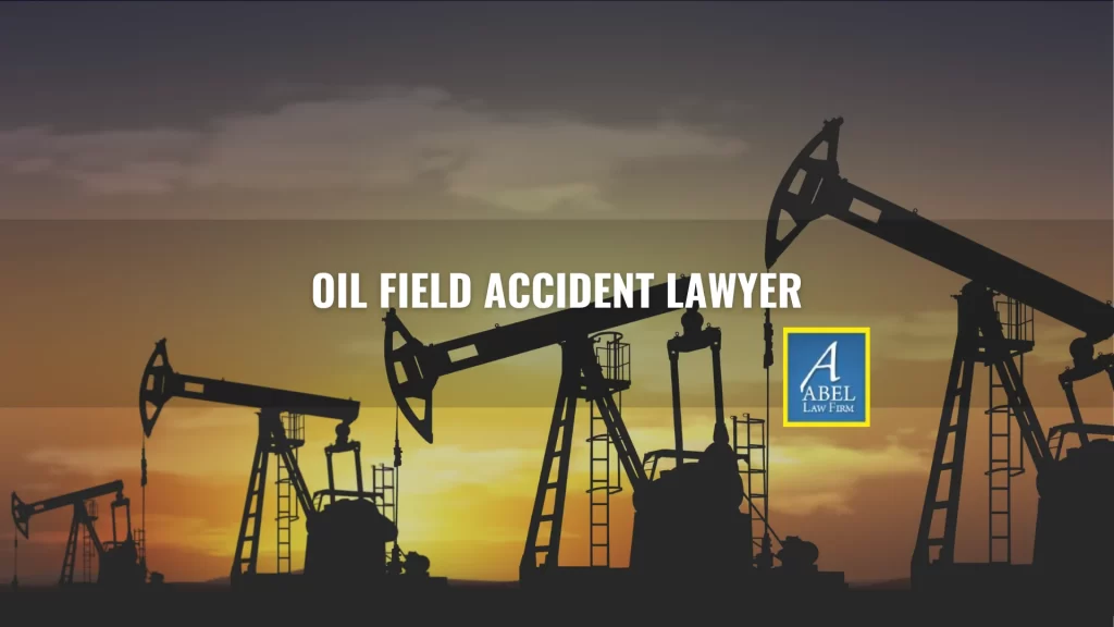 OIL FIELD ACCIDENT LAWYER