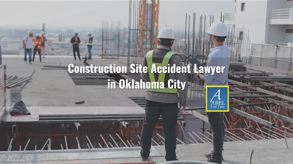 Construction Site Accident Lawyer in Oklahoma City