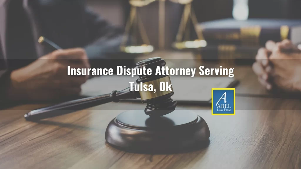 Insurance Dispute Attorney Serving Tulsa, Ok