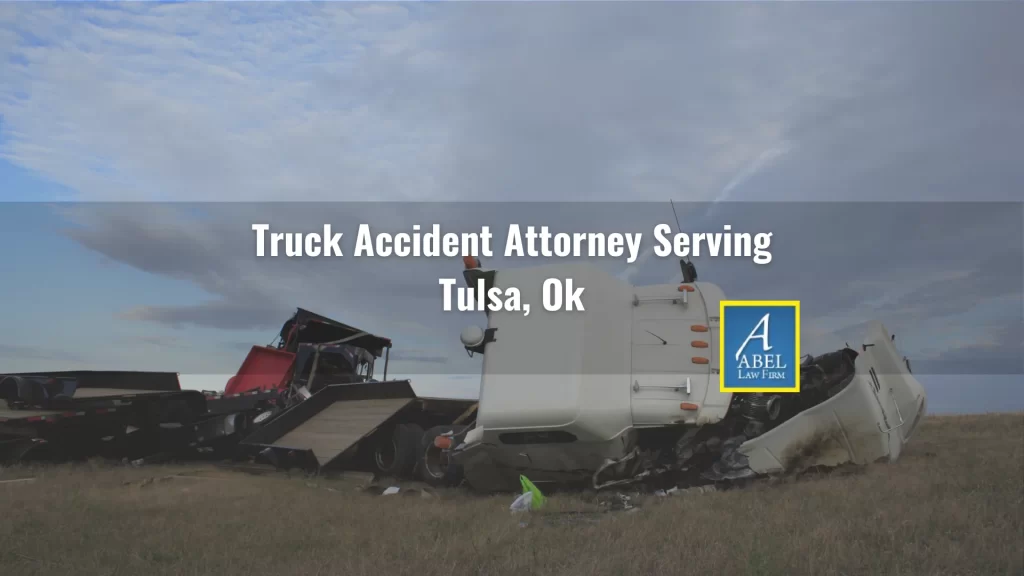 Truck Accident Attorney Serving Tulsa, Ok