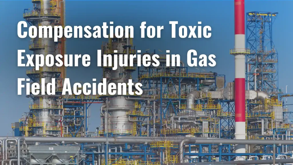Compensation for Toxic Exposure Injuries in Gas Field Accidents Image