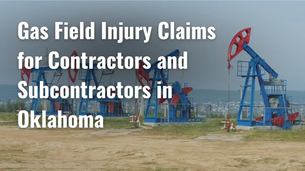 Gas Field Injury Claims for Contractors and Subcontractors in Oklahoma image
