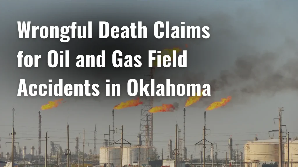 Wrongful Death Claims for Oil and Gas Field Accidents in Oklahoma Image