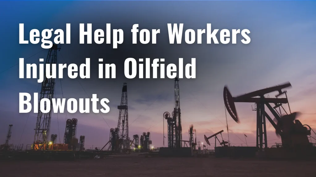 Legal Help for Workers Injured in Oilfield Blowouts image