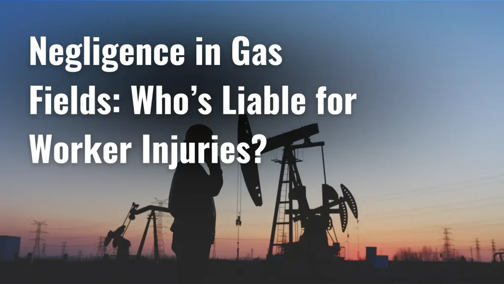 Negligence in Gas Fields_ Who’s Liable for Worker Injuries_ image