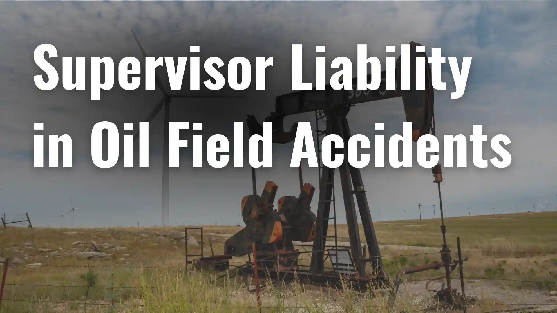 Supervisor Liability in Oil Field Accidents Image