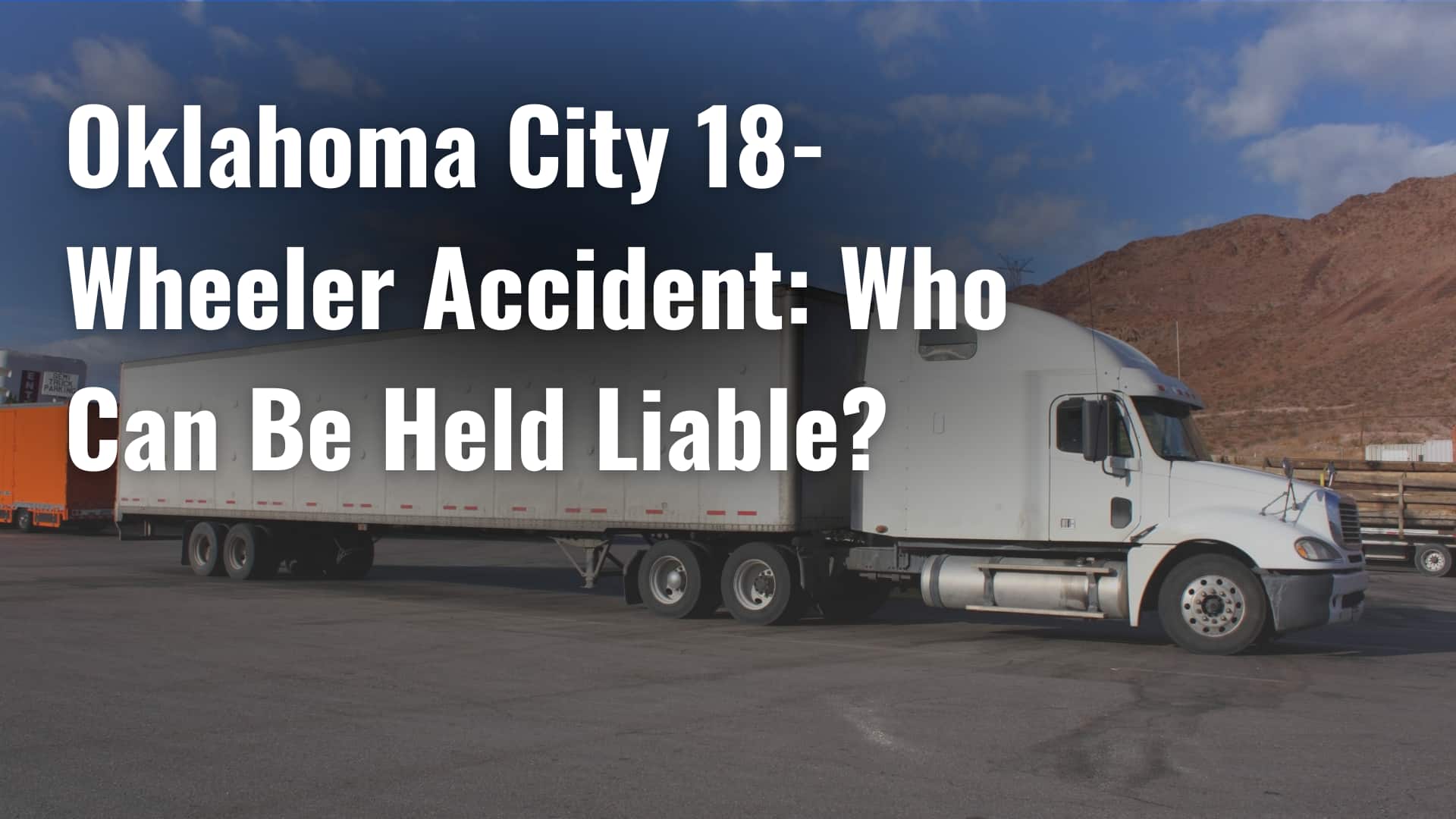 Oklahoma City 18-Wheeler Accident_ Who Can Be Held Liable_ image