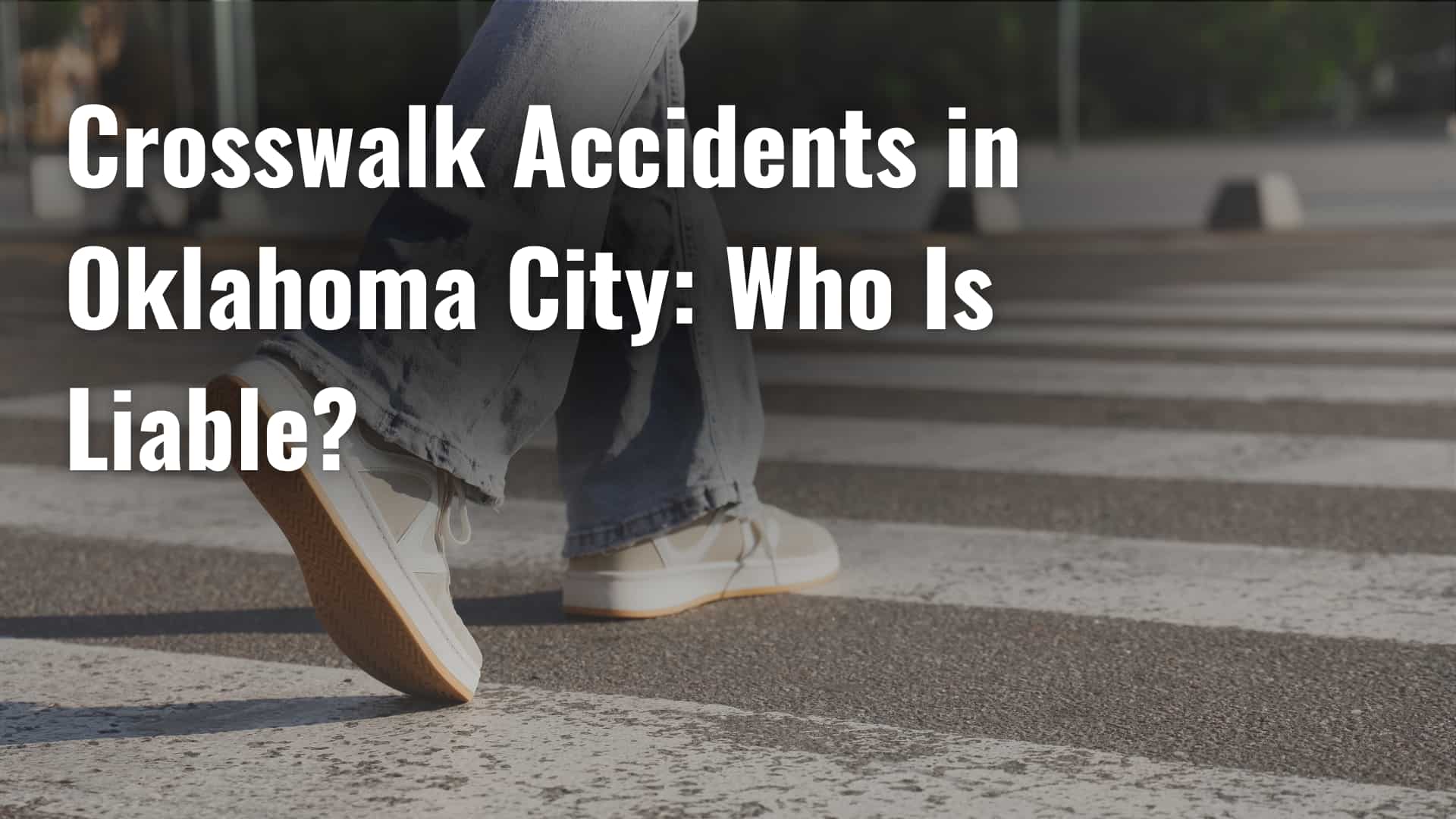 Crosswalk Accidents in Oklahoma City_ Who Is Liable_ image