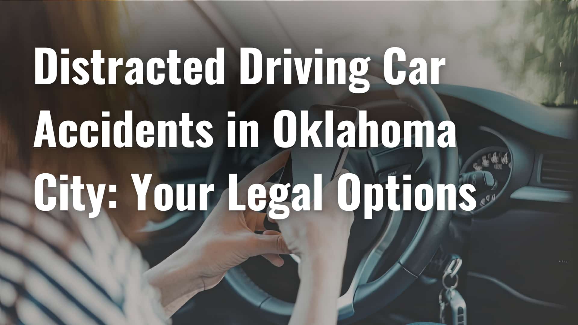 Distracted Driving Car Accidents in Oklahoma City_ Your Legal Options image